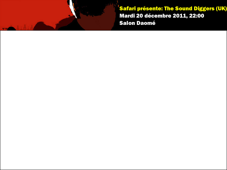 Safari présente: The Sound Diggers (UK)
Mardi 20 décembre 2011, 22:00
Salon Daomé